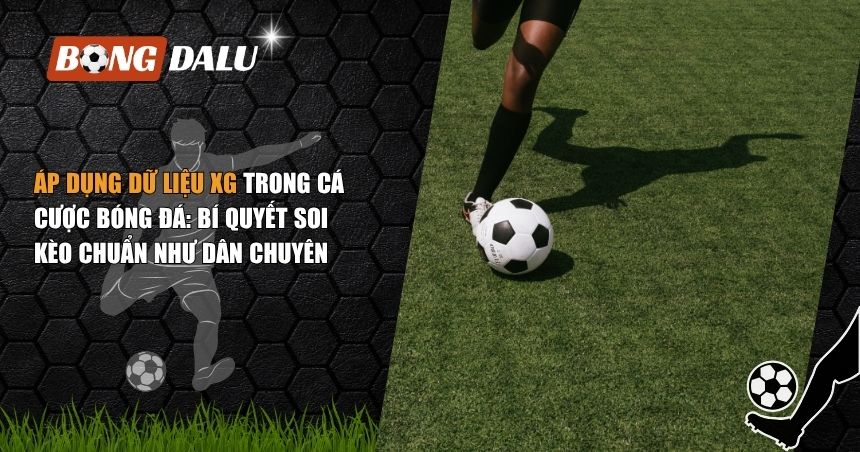 Áp Dụng Dữ Liệu Xg Trong Cá Cược Bóng Đá: Bí Quyết Soi Kèo Chuẩn Như Dân Chuyên 1 áp dụng dữ liệu xG