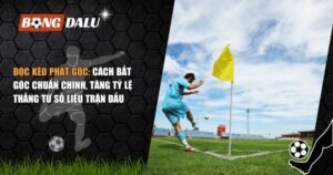 Đọc Kèo Phạt Góc: Cách Bắt Góc Chuẩn Chỉnh, Tăng Tỷ Lệ Thắng Từ Số Liệu Trận Đấu 7 đọc kèo phạt góc