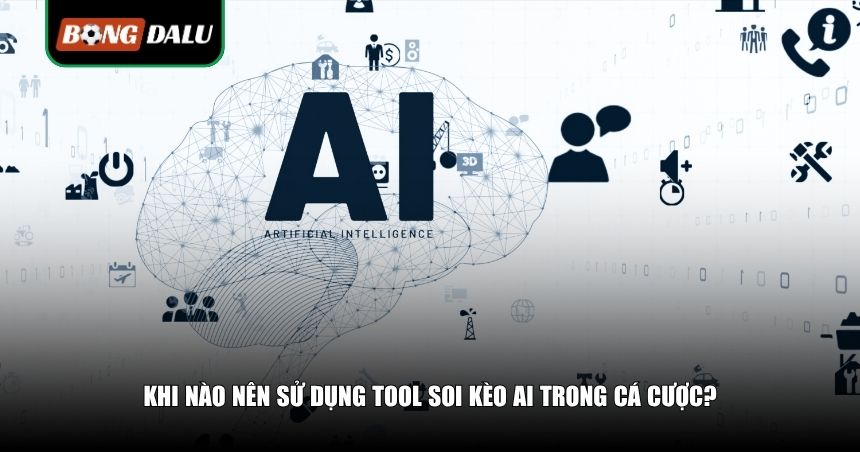 Ứng Dụng Tool Soi Kèo AI: Tối Ưu Cách Đọc Kèo, Tăng Tỷ Lệ Thắng Cho Người Chơi 4 Khi nào nên sử dụng tool soi kèo AI trong cá cược?