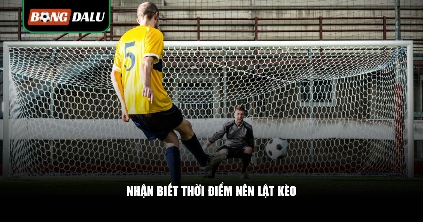 Nhận biết thời điểm nên lật kèo