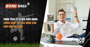 Phân tích tỷ lệ kèo biến động