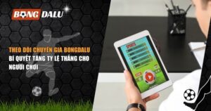 Theo Dõi Chuyên Gia Bongdalu: Bí Quyết Tăng Tỷ Lệ Thắng Cho Người Chơi 1 theo dõi chuyên gia Bongdalu mỗi ngày