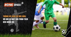 Thống Kê Lịch Sử Đối Đầu: Vũ Khí Bí Mật Khi Phân Tích Kèo Bóng Đá 2 Thống kê lịch sử đối đầu