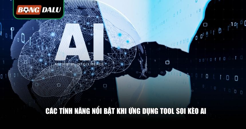 Ứng Dụng Tool Soi Kèo AI: Tối Ưu Cách Đọc Kèo, Tăng Tỷ Lệ Thắng Cho Người Chơi 3 Các tính năng nổi bật khi ứng dụng tool soi kèo AI