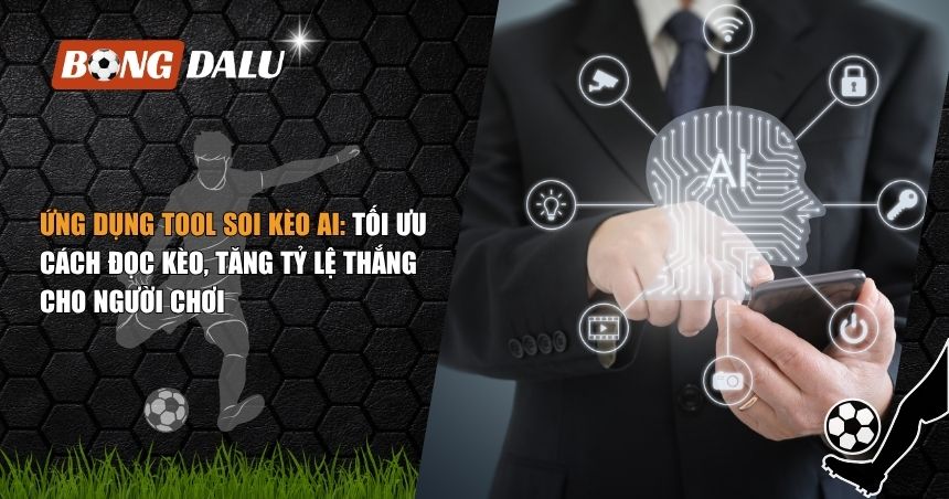 Ứng Dụng Tool Soi Kèo AI: Tối Ưu Cách Đọc Kèo, Tăng Tỷ Lệ Thắng Cho Người Chơi 1 ứng dụng tool soi kèo AI